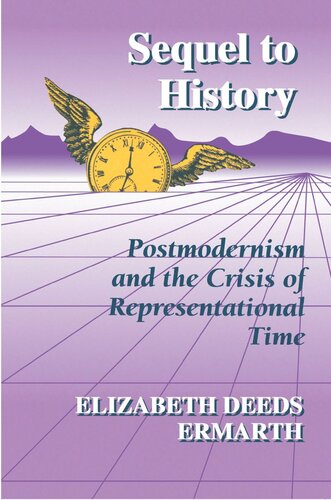 Sequel To History Postmodernism And The Crisis Of Representational Time Elizabeth Deeds Ermarth