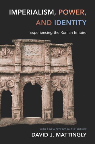 Imperialism Power And Identity Experiencing The Roman Empire With A New Preface By The Author David J Mattingly