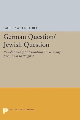 German Questionjewish Question Revolutionary Antisemitism In Germany From Kant To Wagner Course Book Paul Lawrence Rose