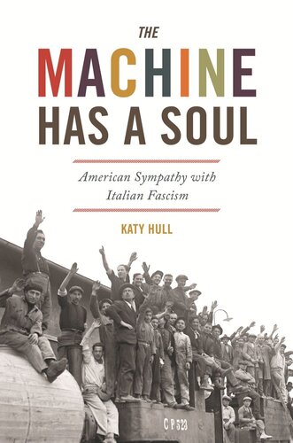 The Machine Has A Soul American Sympathy With Italian Fascism Katy Hull