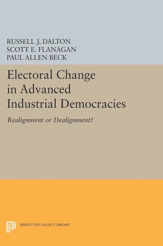 Electoral Change In Advanced Industrial Democracies Realignment Or Dealignment Russell J Dalton Scott E Flanagan