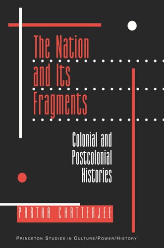 The Nation And Its Fragments Colonial And Postcolonial Histories Partha Chatterjee