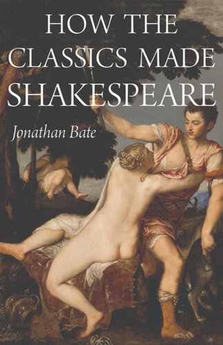 How The Classics Made Shakespeare Jonathan Bate