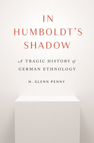 In Humboldts Shadow A Tragic History Of German Ethnology H Glenn Penny