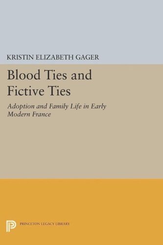 Blood Ties And Fictive Ties Adoption And Family Life In Early Modern France Course Book Kristin Elizabeth Gager
