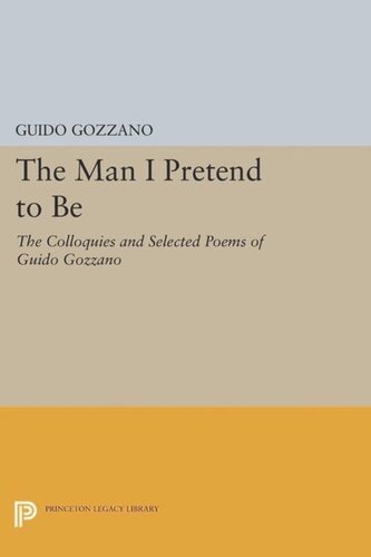 The Man I Pretend To Be The Colloquies And Selected Poems Of Guido Gozzano Course Book Guido Gozzano Michael Palma