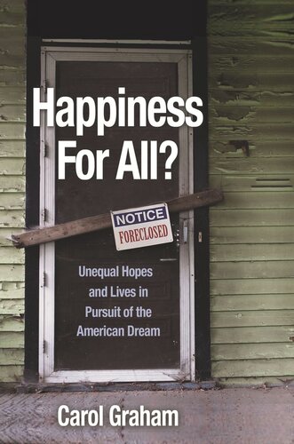 Happiness For All Unequal Hopes And Lives In Pursuit Of The American Dream Carol Graham
