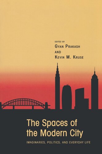 The Spaces Of The Modern City Imaginaries Politics And Everyday Life Gyan Prakash Editor Kevin M Kruse Editor