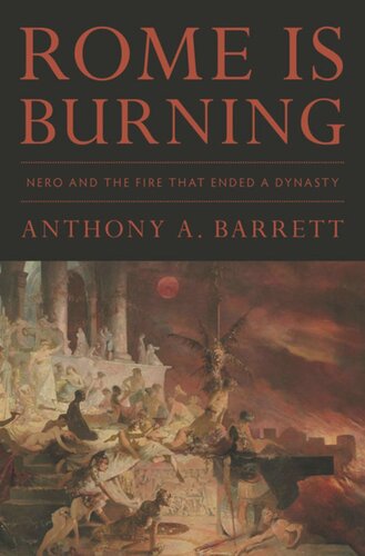 Rome Is Burning Nero And The Fire That Ended A Dynasty Anthony A Barrett