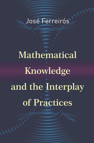 Mathematical Knowledge And The Interplay Of Practices Pilot Project Ebook Available To Selected Us Libraries Only Jos Ferreirs