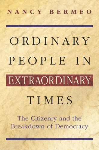 Ordinary People In Extraordinary Times The Citizenry And The Breakdown Of Democracy Nancy G Bermeo