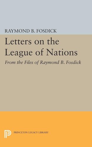 Letters On The League Of Nations From The Files Of Raymond B Fosdick Supplementary Volume To The Papers Of Woodrow Wilson Raymond Blaine Fosdick