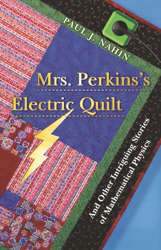 Mrs Perkinss Electric Quilt And Other Intriguing Stories Of Mathematical Physics Course Book Paul J Nahin