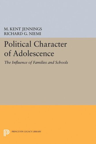 Political Character Of Adolescence The Influence Of Families And Schools M Kent Jennings Richard G Niemi
