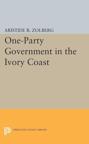 Oneparty Government In The Ivory Coast Aristide R Zolberg