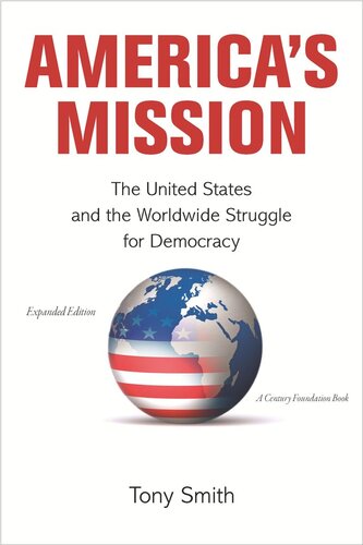 Americas Mission The United States And The Worldwide Struggle For Democracy Expanded Edition Expanded Tony Smith