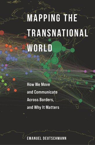 Mapping The Transnational World How We Move And Communicate Across Borders And Why It Matters Emanuel Deutschmann
