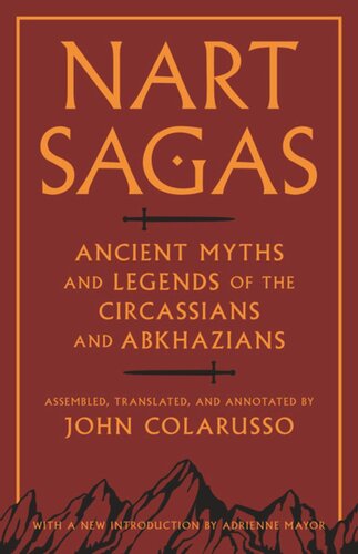 Nart Sagas Ancient Myths And Legends Of The Circassians And Abkhazians John Colarusso Editor Adrienne Mayor Editor John Colarusso Editor