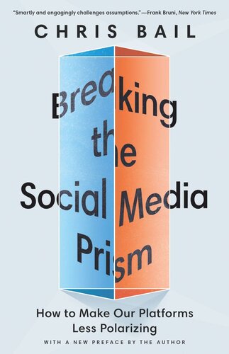 Breaking The Social Media Prism How To Make Our Platforms Less Polarizing Chris Bail