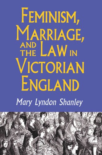 Feminism Marriage And The Law In Victorian England 18501895 Mary Lyndon Shanley