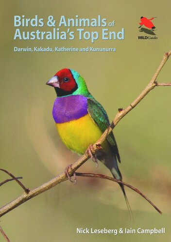 Birds And Animals Of Australias Top End Darwin Kakadu Katherine And Kununurra Nick Leseberg Iain Campbell