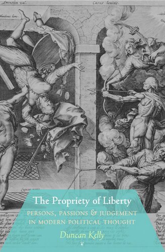 The Propriety Of Liberty Persons Passions And Judgement In Modern Political Thought Course Book Duncan Kelly