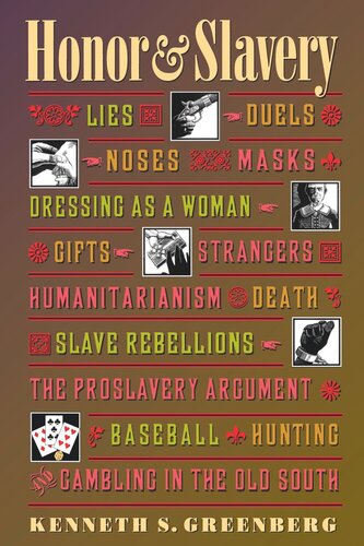 Honor And Slavery Lies Duels Noses Masks Dressing As A Woman Gifts Strangers Humanitarianism Death Slave Rebellions The Proslavery Argument Baseball Hunting And Gambling In The Old South Kenneth S Greenberg