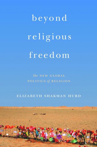 Beyond Religious Freedom The New Global Politics Of Religion Pilot Project Ebook Available To Selected Us Libraries Only Elizabeth Shakman Hurd
