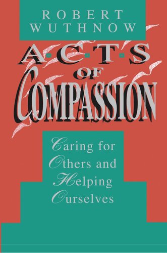 Acts Of Compassion Caring For Others And Helping Ourselves Course Book Robert Wuthnow