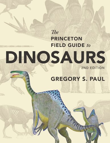 The Princeton Field Guide To Dinosaurs Second Edition Second Gregory S Paul