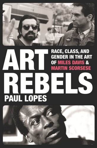 Art Rebels Race Class And Gender In The Art Of Miles Davis And Martin Scorsese Paul Lopes