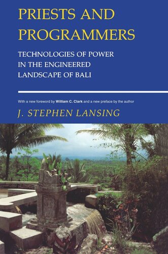 Priests And Programmers Technologies Of Power In The Engineered Landscape Of Bali J Stephen Lansing William C Clark