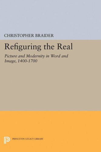 Refiguring The Real Picture And Modernity In Word And Image 14001700 Christopher Braider