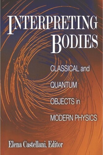 Interpreting Bodies Classical And Quantum Objects In Modern Physics Elena Castellani Editor
