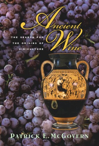 Ancient Wine The Search For The Origins Of Viniculture With A New Foreword By Robert G Mondavi Patrick E Mcgovern Robert G Mondavi