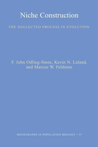 Niche Construction The Neglected Process In Evolution Mpb37 Course Book F John Odlingsmee Kevin N Lala Marcus W Feldman