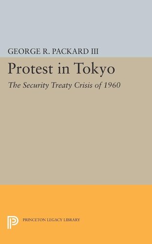 Protest In Tokyo The Security Treaty Crisis Of 1960 George R Packard