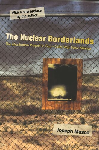 The Nuclear Borderlands The Manhattan Project In Postcold War New Mexico New Edition Joseph Masco