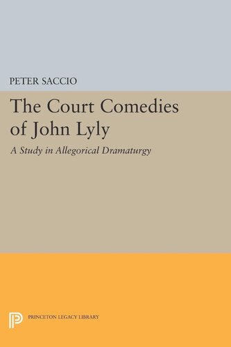 The Court Comedies Of John Lyly A Study In Allegorical Dramaturgy Peter Saccio