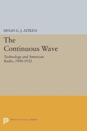 The Continuous Wave Technology And American Radio 19001932 Course Book Hugh Gj Aitken