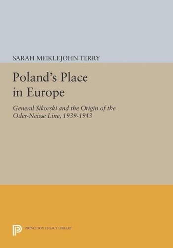 Polands Place In Europe General Sikorski And The Origin Of The Oderneisse Line 19391943 Course Book Sarah Meiklejohn Terry