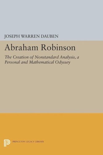 Abraham Robinson The Creation Of Nonstandard Analysis A Personal And Mathematical Odyssey Course Book Joseph Warren Dauben
