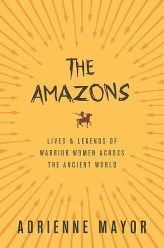 The Amazons Lives And Legends Of Warrior Women Across The Ancient World Pilot Project Ebook Available To Selected Us Libraries Only Adrienne Mayor