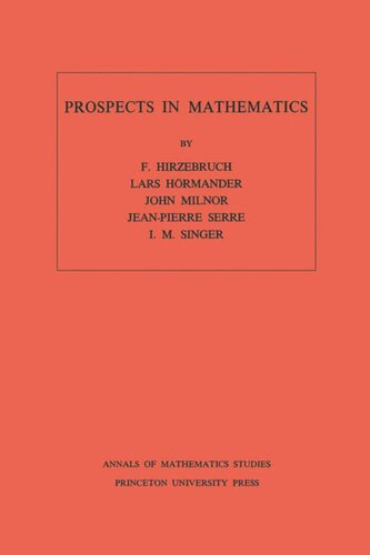 Prospects In Mathematics Am70 Volume 70 Friedrich Hirzebruch Lars Hrmander John Milnor Jeanpierre Serre I M Singer