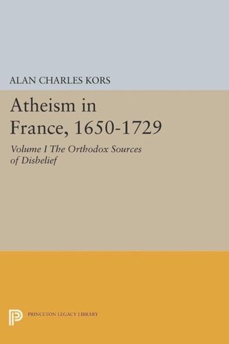 Atheism In France 16501729 Volume I The Orthodox Sources Of Disbelief Course Book Alan Charles Kors