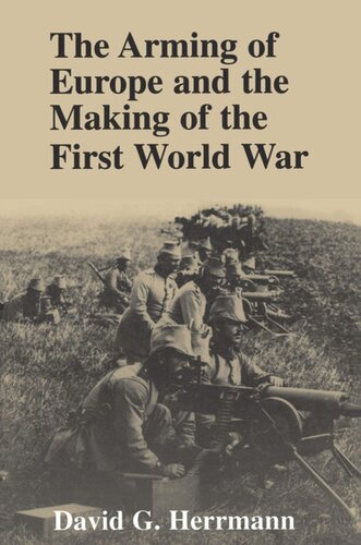 The Arming Of Europe And The Making Of The First World War David G Herrmann