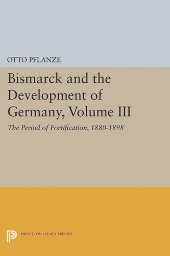 Bismarck And The Development Of Germany Volume Iii The Period Of Fortification 18801898 Course Book Otto Pflanze