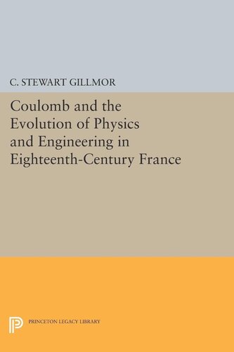 Coulomb And The Evolution Of Physics And Engineering In Eighteenthcentury France C Stewart Gillmor