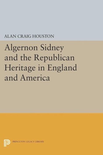 Algernon Sidney And The Republican Heritage In England And America Course Book Alan Craig Houston
