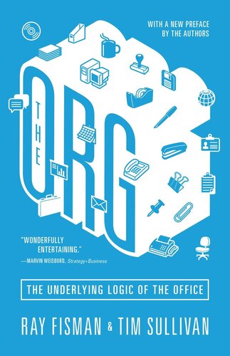 The Org The Underlying Logic Of The Office Updated Edition Updated Edition With A New Preface By The Authors Ray Fisman Tim Sullivan Ray Fisman Tim Sullivan